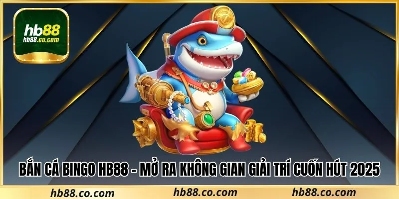Cùng Hb88 tìm hiểu về bắn cá Bingo