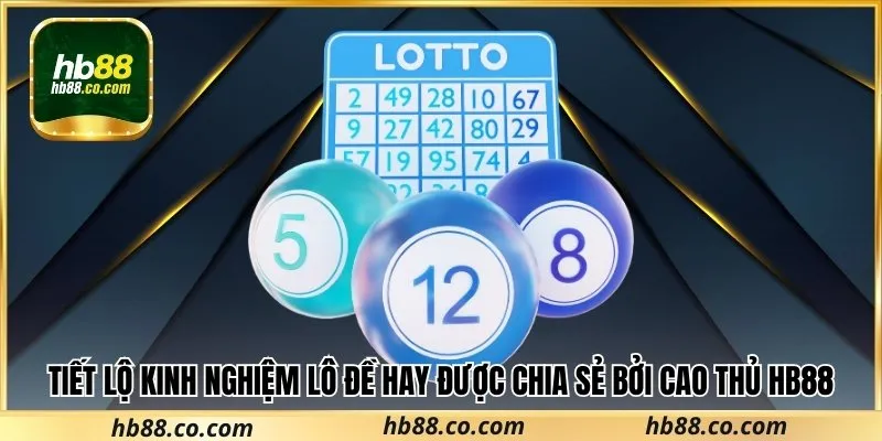 Cùng Hb88 tìm hiểu kinh nghiệm lô đề là gì?